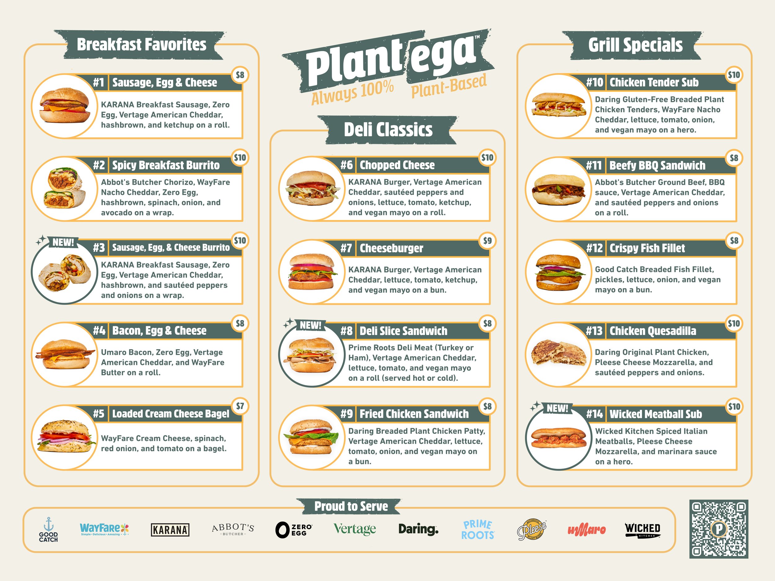     New In-Store Menu      Launching in Mid-May 2023 featuring KARANA Burgers and Breakfast Sausage, Umaro Bacon, Zero Egg, Vertage Cheese, Pleese Cheese, WayFare Cheese and Butter, Daring Plant Chicken, Good Catch Fish, Wicked Kitchen Meatballs, Abb