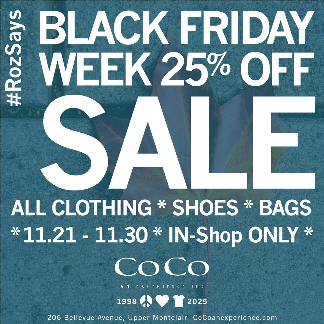 #RozSays THE BLACK FRIDAY WEEK SALE STARTS NOW with 25% OFF all clothings, shoes and bags through November 30th! #seeyouatcoco #cocoanexperience #206bellevueavenue #uppermontclairnj #montclairnj #peacw #love #fashion - https://mailchi.mp/4f09b922d47f