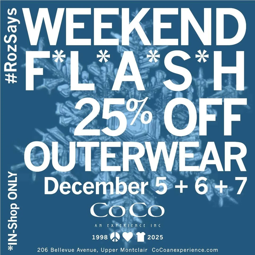 #RozSays WEEKEND F*L*A*S*H SALE IS HERE! OUTERWEAR 25% OFF this FRIDAY 12-05, SATURDAY 12-06 and SUNDAY 12-07 *IN-Shop only #seeyouatcoco #cocoanexperience #206bellevueavenue #uppermontclairnj #montclairnj #essexcountynj #peace #love #fashion