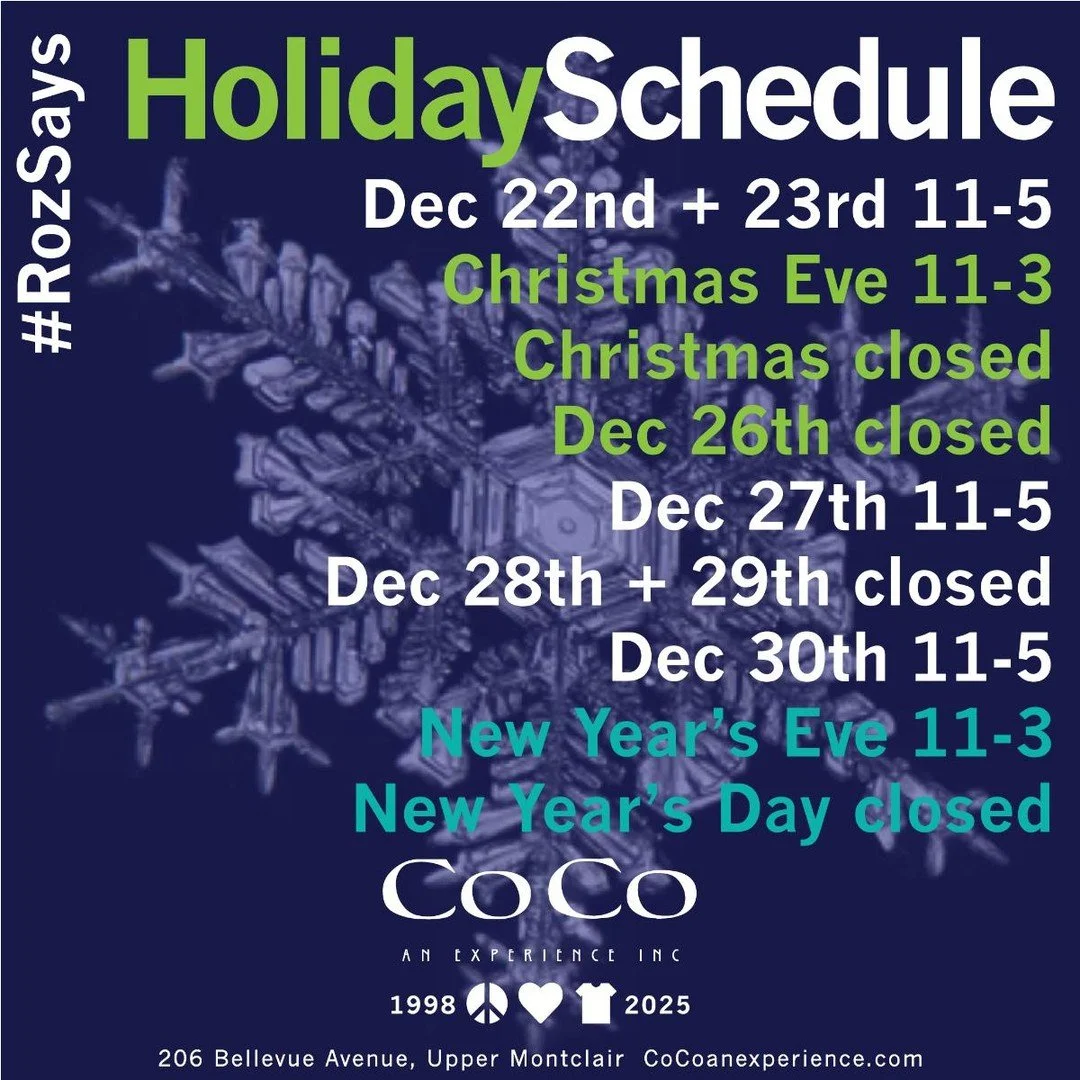 #RozSays OPEN EVERY DAY TIL CHRISTMAS + THE CO CO AN EXPERIENCE HOLIDAY SCHEDULE! #seeyouatcoco #cocoanexperience #206bellevueavenue #uppermontclairnj #montclairnj #peace #love #fashion