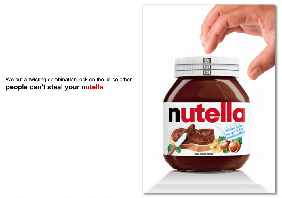 People love their nutella so much they are afraid some will be stolen.