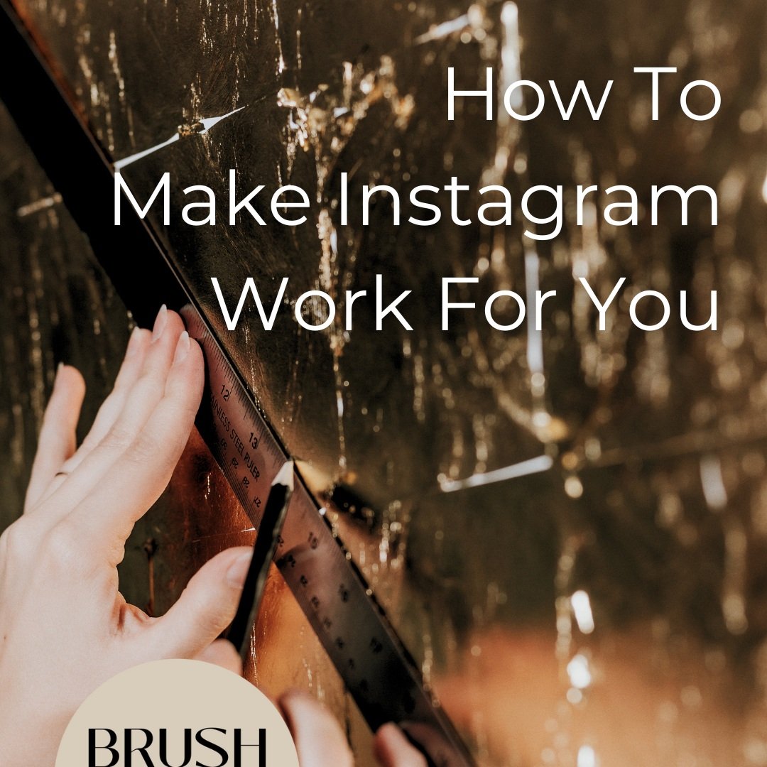 How To Make Instagram Work For YOU