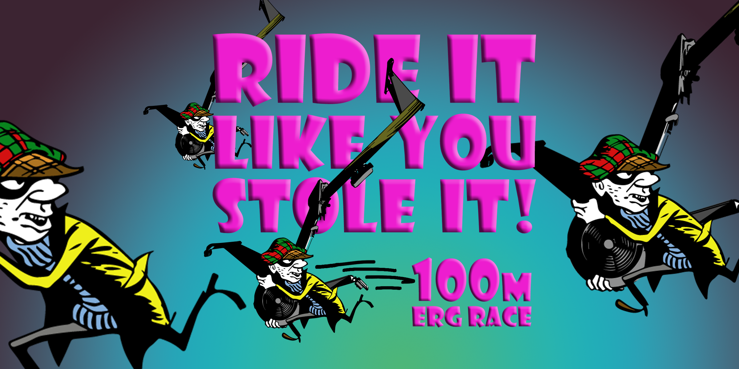 Ride It Like You Stole It 100m