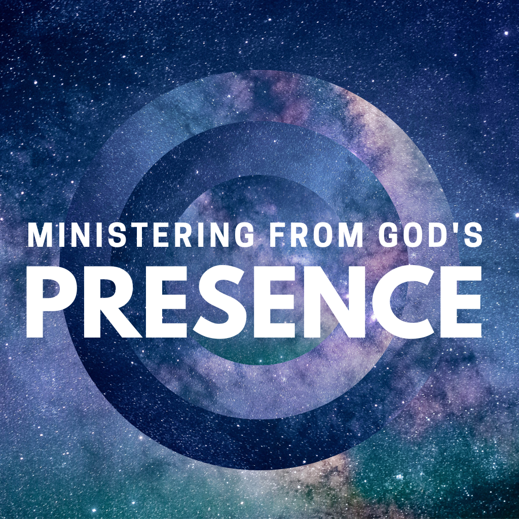 Ministering from God's Presence