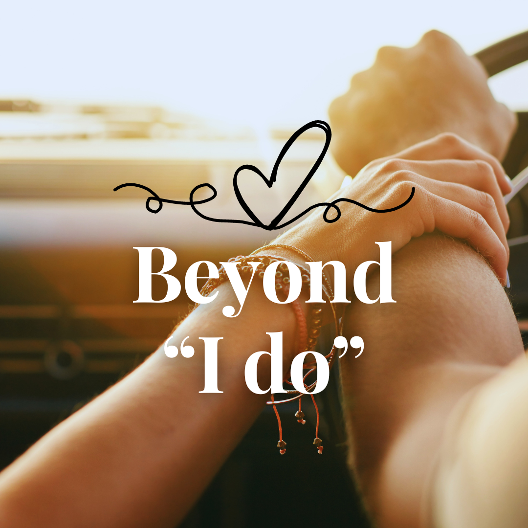 Beyond "I do"