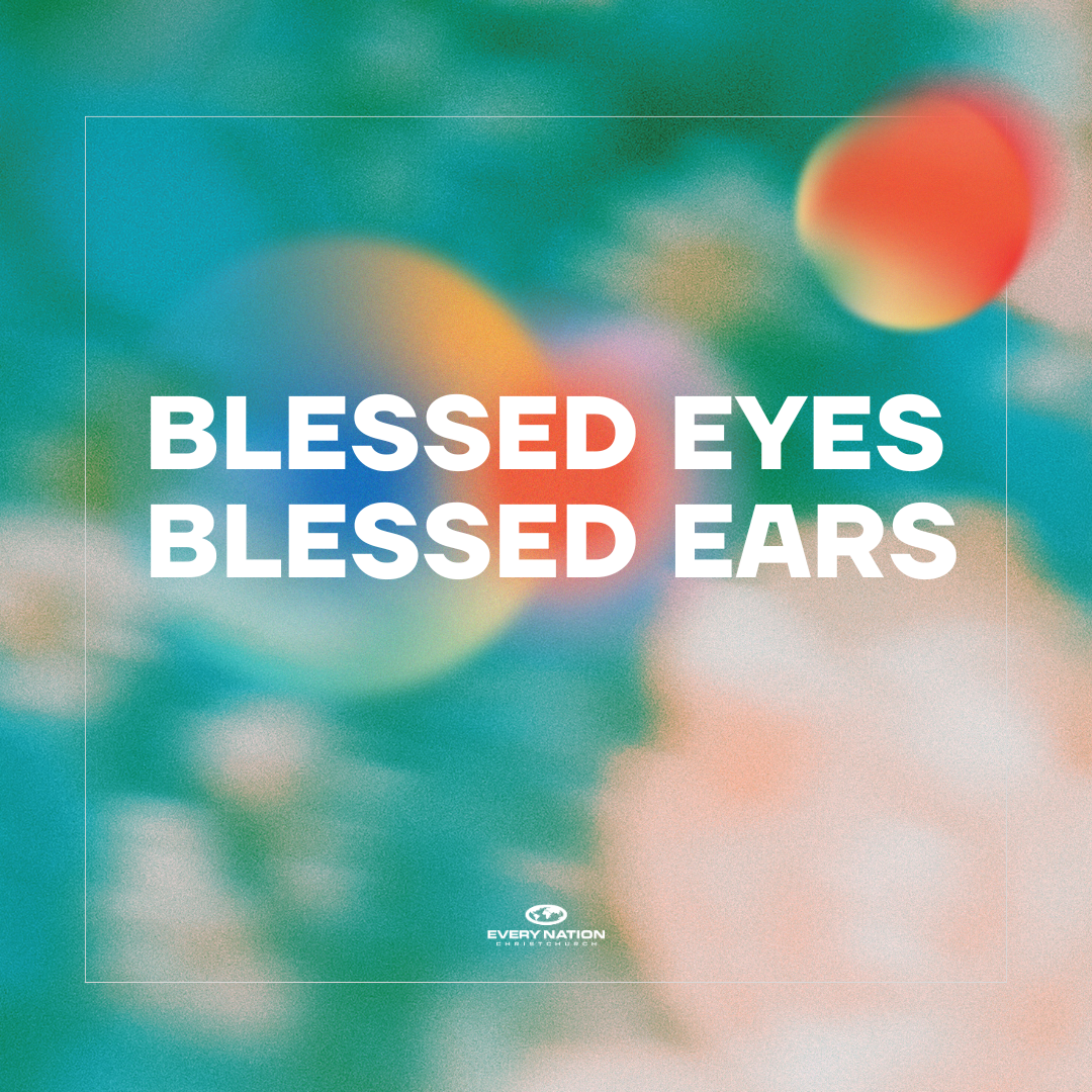 Blessed Eyes, Blessed Ears
