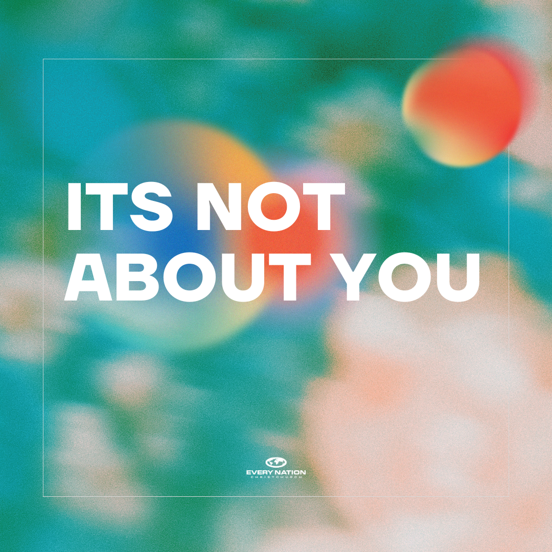 It’s not about you