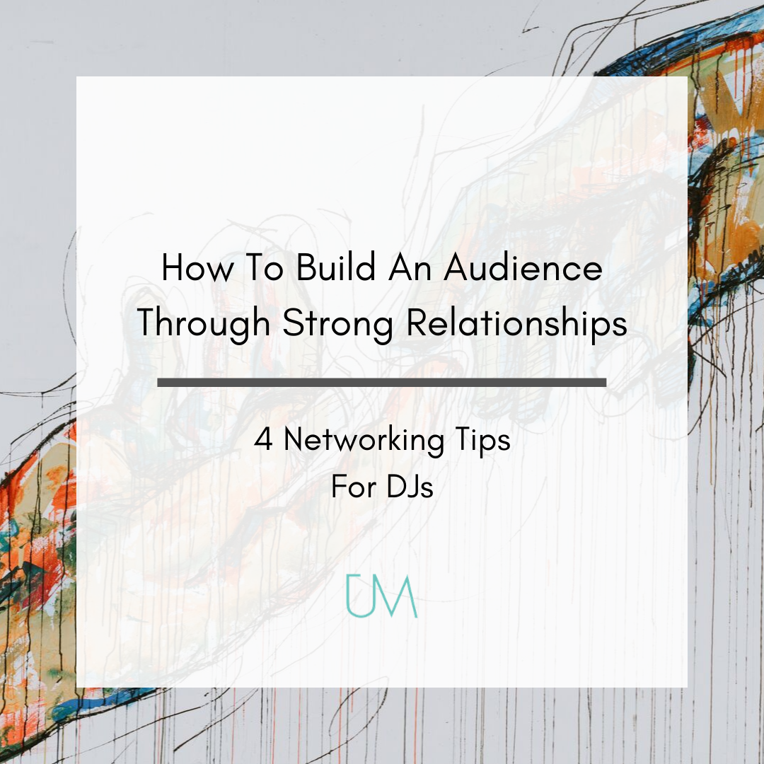 How To Build An Audience Through Strong Relationships_ 7 Networking Tips For DJs(1).png