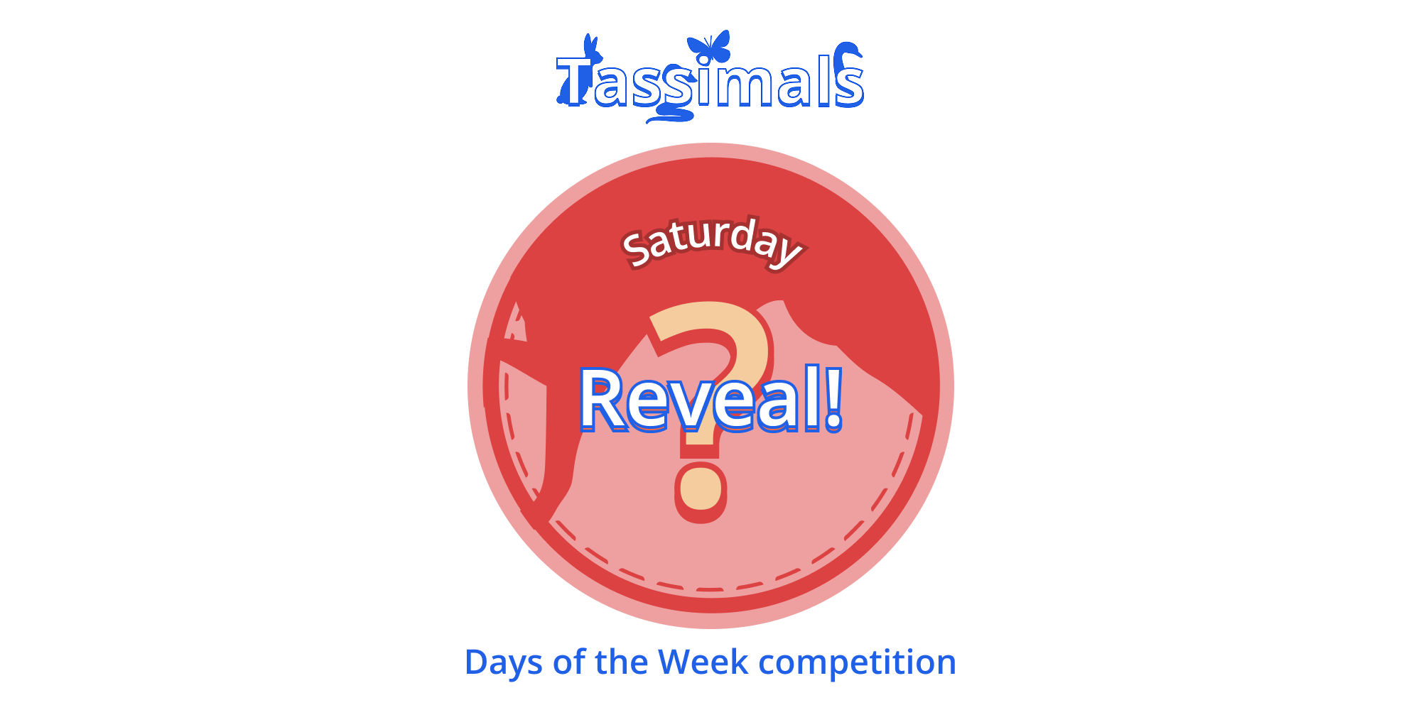 Tassimals Days of the Week Competition Reveal