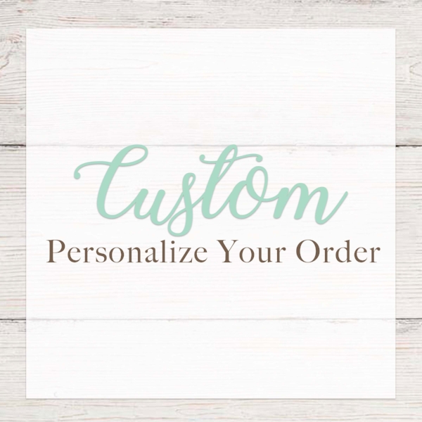 Custom Personalize your Order