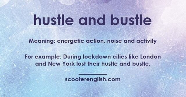 Hustle and bustle. The continuous background noise, movement and energy in cities like London, New York, Paris and Moscow. For example: &ldquo;If I moved to the countryside I would miss the hustle and bustle of city life.&rdquo; #keeplearning
#learne