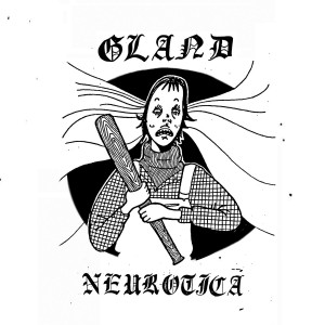 GLAND - NEUROTICA