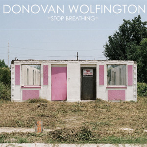 DONOVAN WOLFINGTON - STOP BREATHING