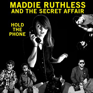 MADDIE RUTHLESS & THE SECRET AFFAIR - HOLD THE PHONE