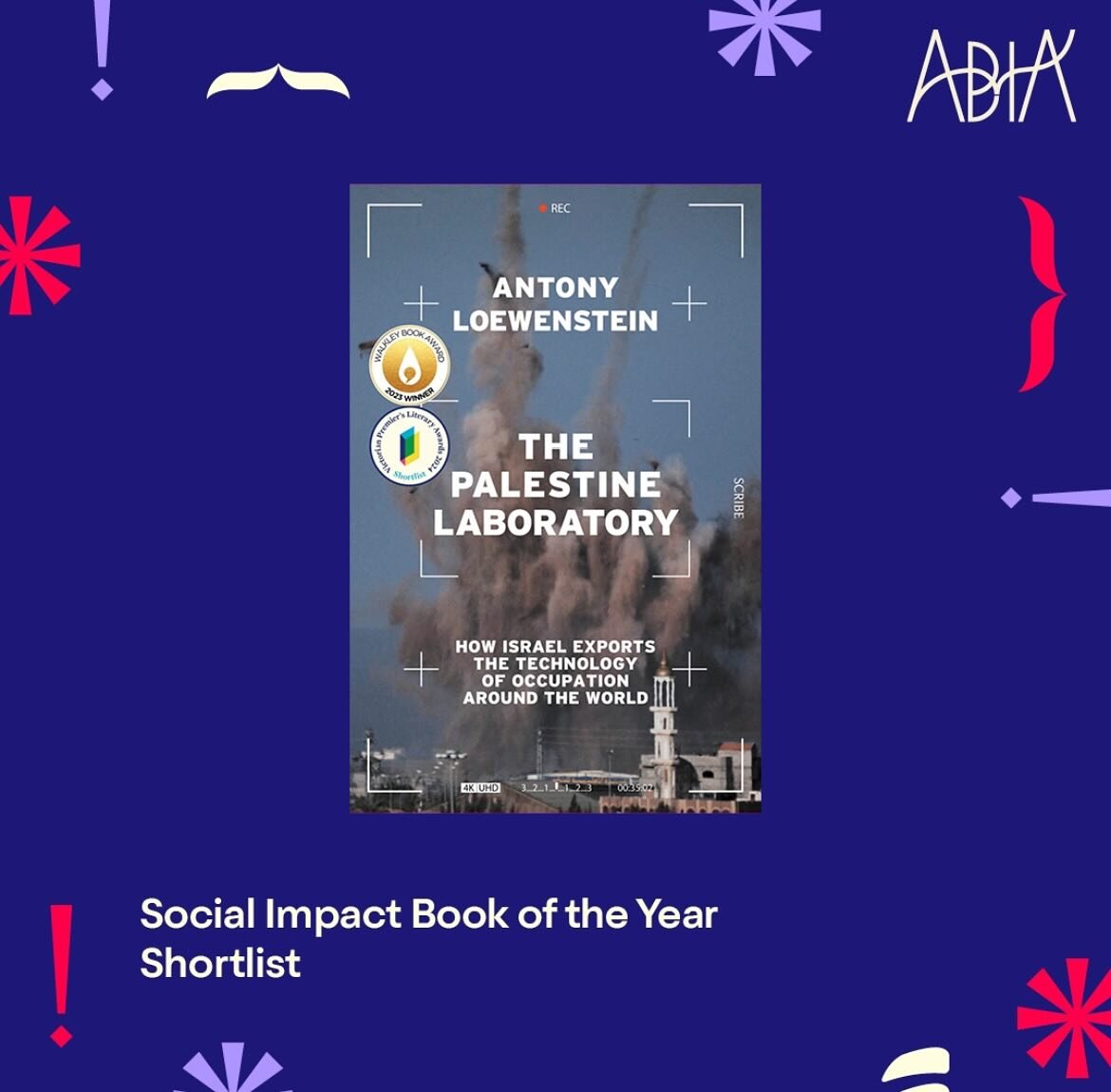 @abia_awards Shortlister @antloewenstein for Social Impact Book of the Year #thepalestinelaboratory @scribepub &amp; @versobooks @thewalkleys award winner.