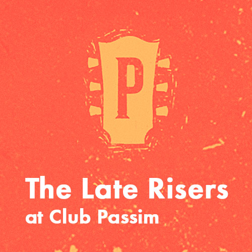 The Late Risers at Club Passim