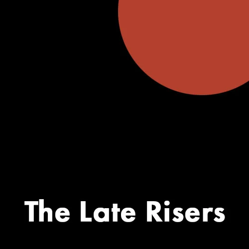The Late Risers