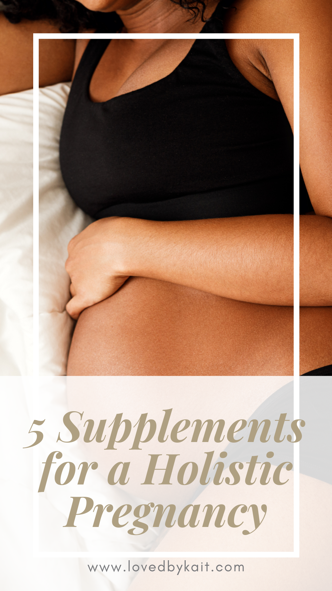 5 Must-Have Supplements for a Holistic Based Pregnancy &amp; Birth
