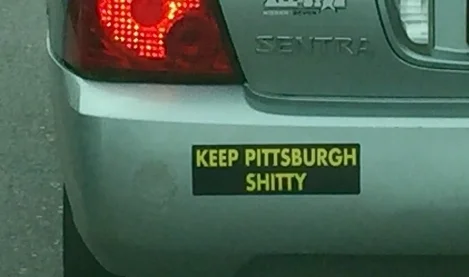 “Keep Pittsburgh Shitty” bumper sticker spotted by a user on the r/pittsburgh subreddit (t-shirt here ).