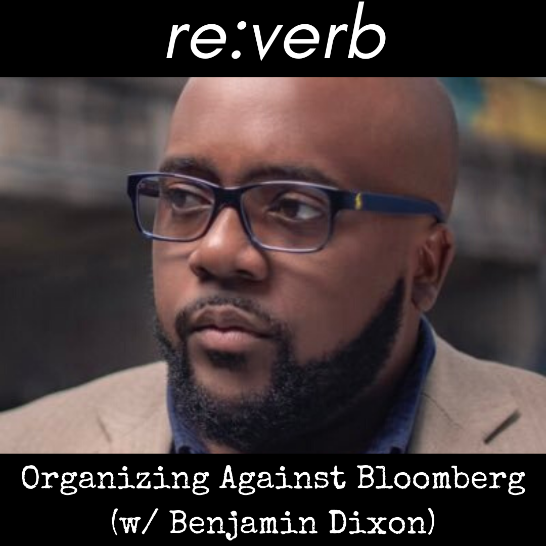 E32: Organizing Against Bloomberg (w/ Benjamin Dixon)