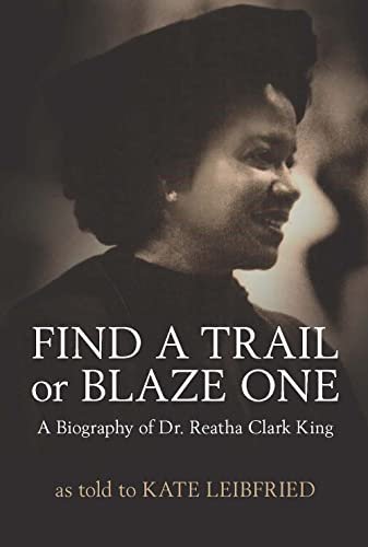 Find a Trail or Blaze One: A Biography of Dr. Reatha Clark King