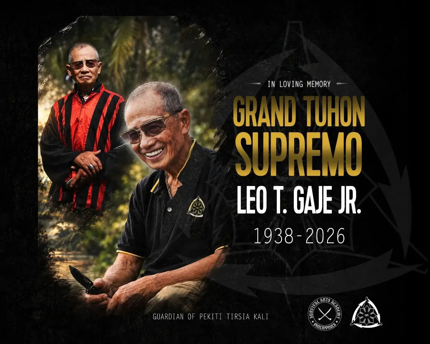 Survival Arts Academy mourns our beloved grandmaster of Filipino fighting arts.&nbsp;🗡️ 

Grand Tuhon "GT" Leo T. Gaje Jr.&nbsp;
May 5, 1938 &mdash; September 25, 2026&nbsp;

As the Guardian of Pekiti Tirsia Kali, Grand Tuhon Supremo Leopo