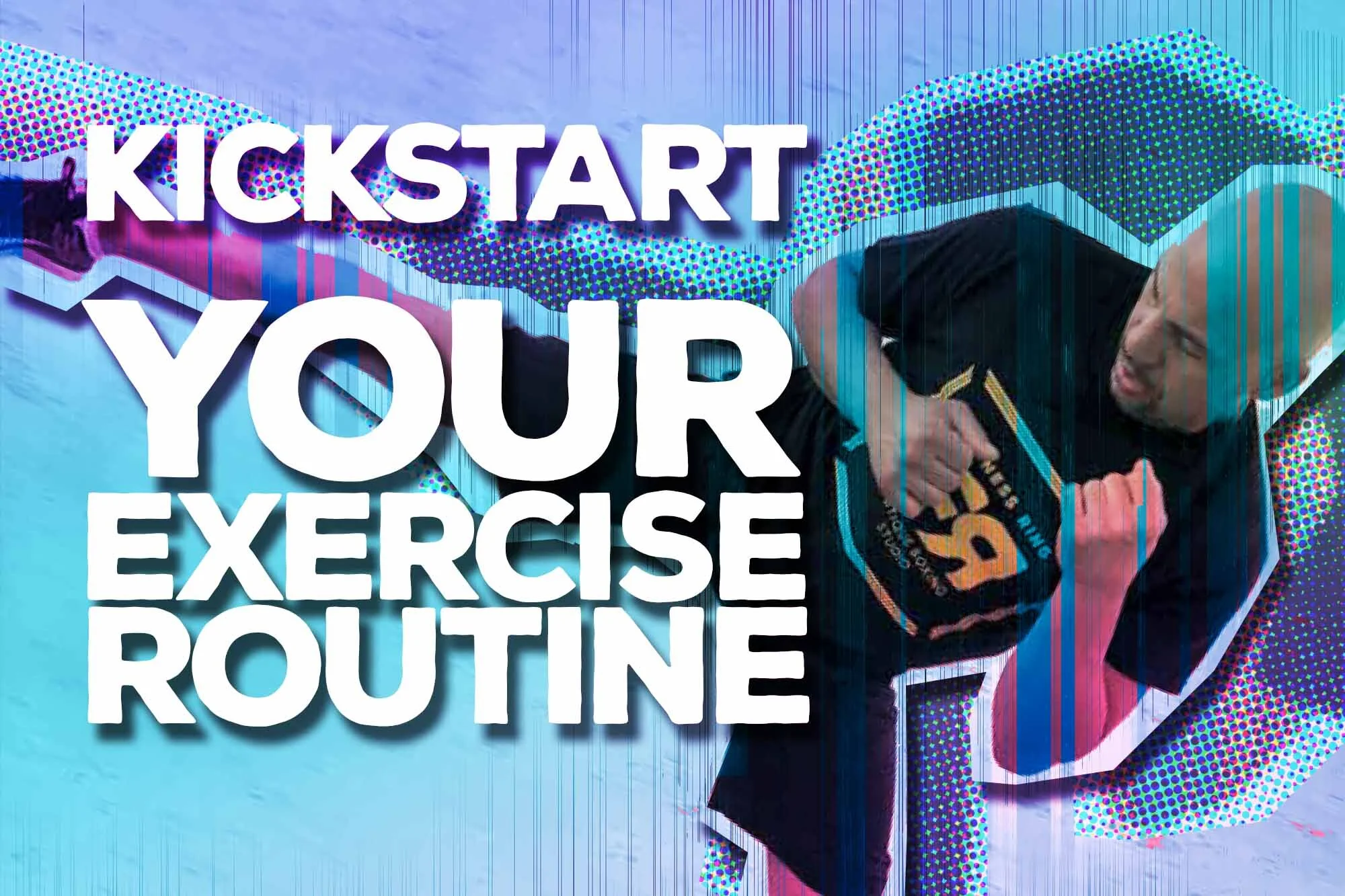 Kick Start Your Exercise Routine!