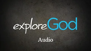 "Explore God" sermon series (Audio)
