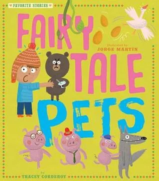 Fairy Tale Pets by Tracey Corderoy & Jorge Martin