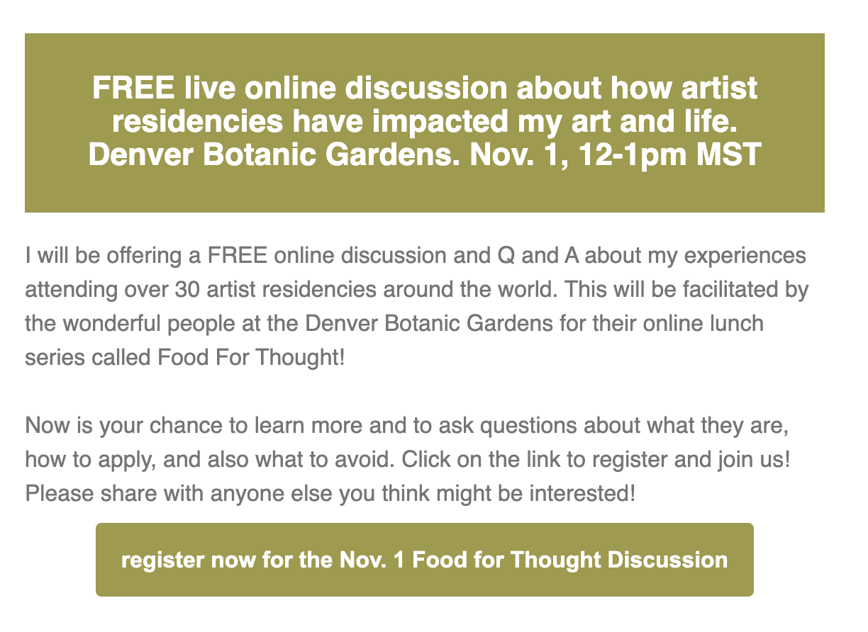 FREE live online discussion&nbsp;about how artist residencies have impacted my&nbsp;art and life. Denver Botanic Gardens. Nov. 1, 12-1pm MST