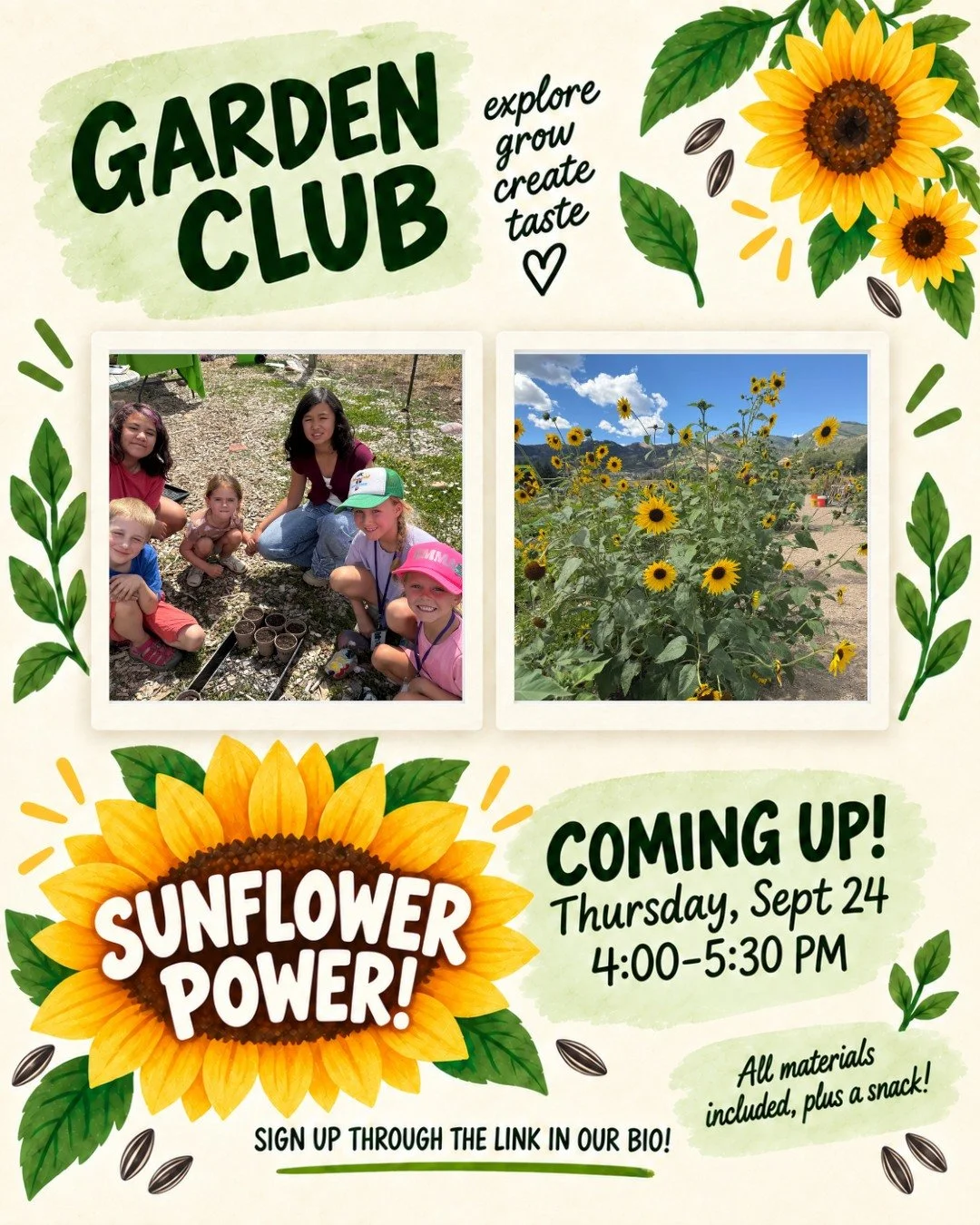 🌻 Garden Club-Sunflower Power ! 🌻

Join us for a fun afternoon celebrating one of the garden&rsquo;s brightest blooms! Kids will learn all about sunflowers, harvest from the garden, prepare a delicious sunflower-inspired snack, and create their own