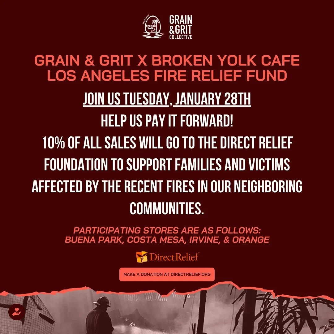 Let&rsquo;s come together to help our neighbors in need! 
This upcoming Tuesday, January 28th, Grain &amp; Grit Collective and Broken Yolk Cafe are uniting to support the families and victims of the recent fires in our neighboring communities.

💛 10