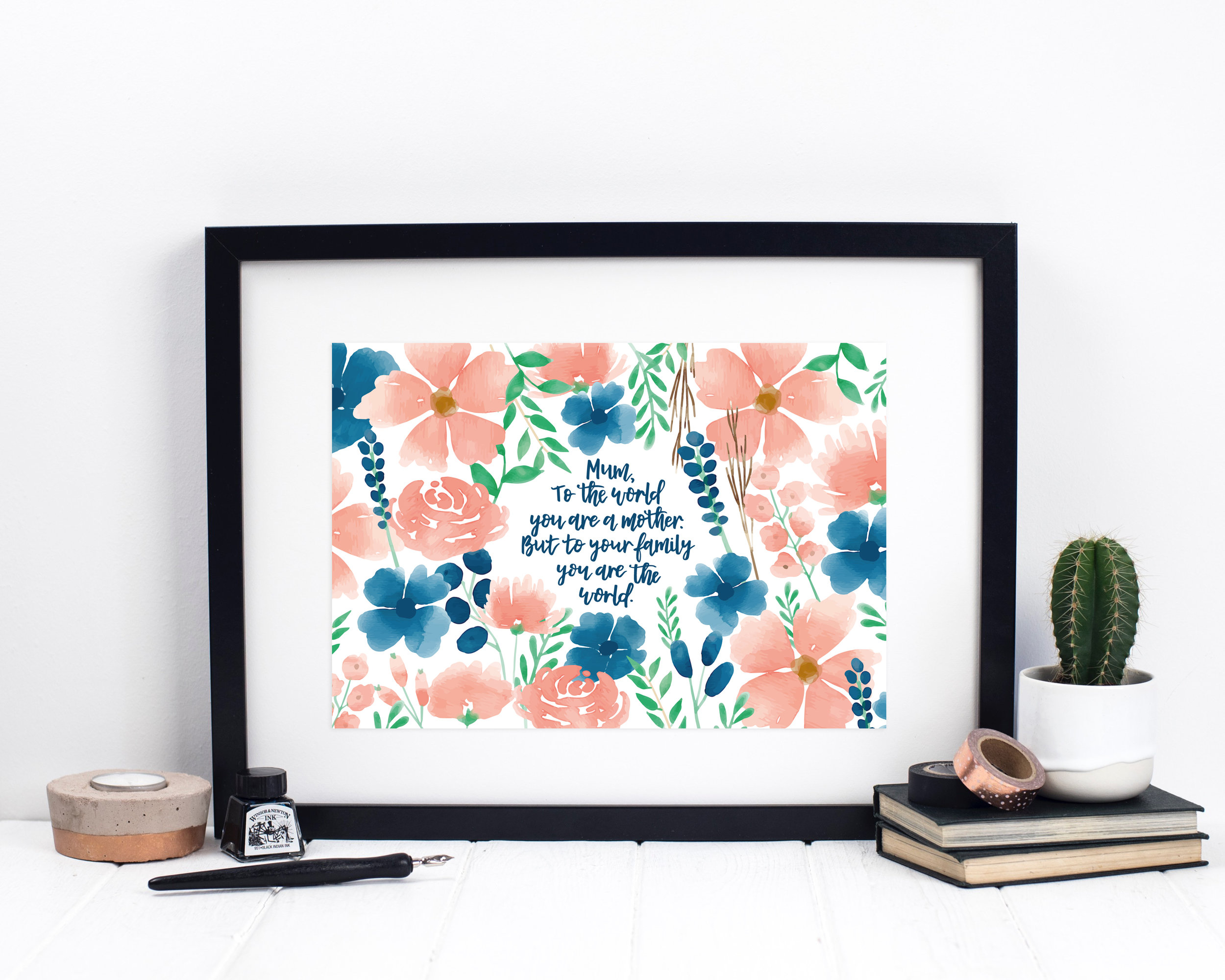 Inspirational Mum Print - Mum, To The World You Are A Mother, But To Your Family You Are The World