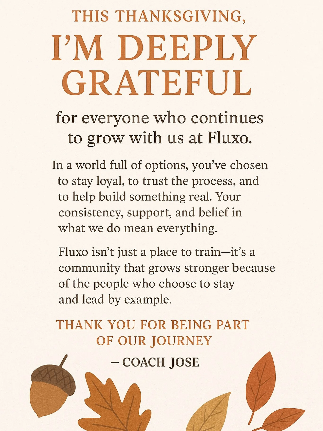 This Thanksgiving, I&rsquo;m grateful for everyone who continues to trust, train, and grow with us at Fluxo.

In a time when it&rsquo;s easy to chase new things, your loyalty and belief in what we&rsquo;re building mean everything. You&rsquo;re the r