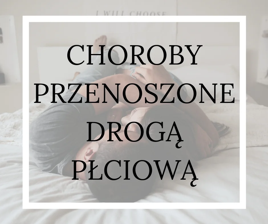 CHOROBY PRZENOSZONE DROGĄ PŁCIOWĄ - STD