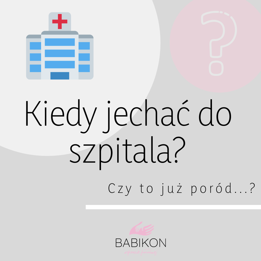 KIEDY DO SZPITALA? CZY TO JUŻ PORÓD?