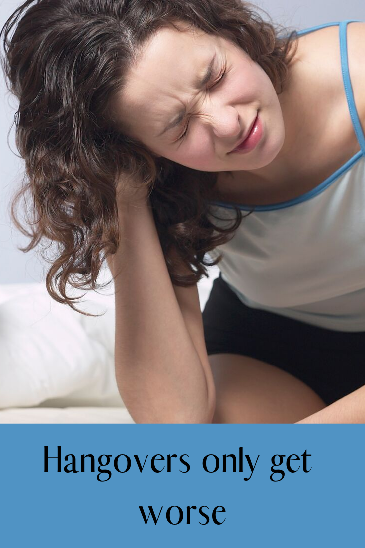 Hangovers only get worse
