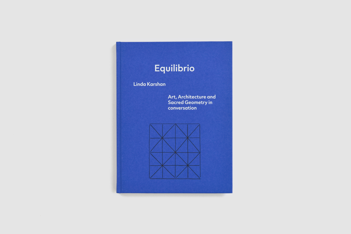 Equilibrio: Linda Karshan – Art, Architecture and Sacred Geometry in conversation by Richard Davey