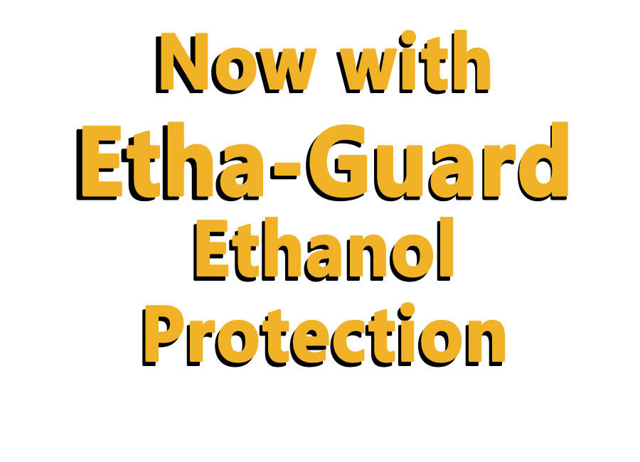 Now with Etha-Guard ethanol protection