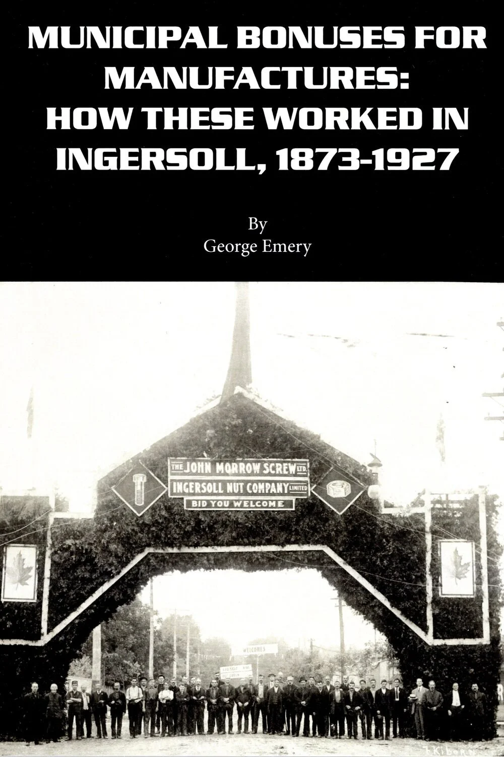 Municipal Bonuses for Manufactures: How These Worked in Ingersoll, 1873-1927 by George Emery