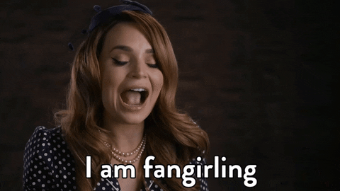 This will be me. Consider yourself forewarned. (Woman saying, “I am fangirling.”)