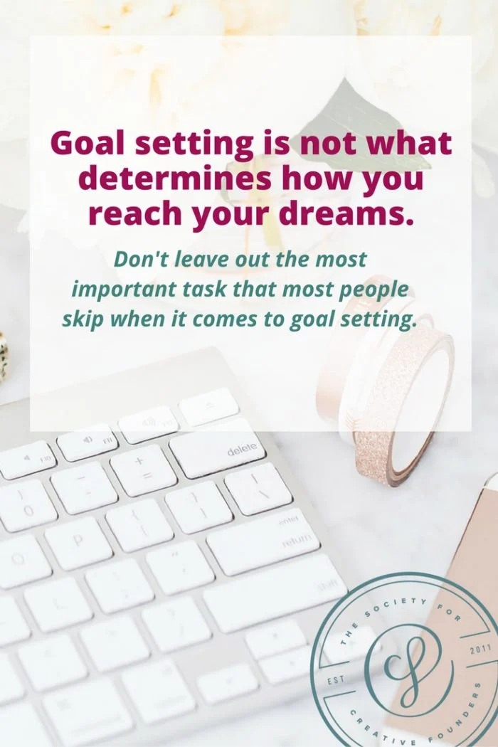 goal setting is not the most important part of reaching your dreams. don't leave out this important step for creative business owners