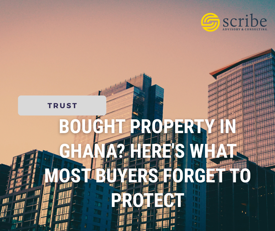 BOUGHT PROPERTY IN GHANA? HERE'S WHAT MOST BUYERS FORGET TO PROTECT
