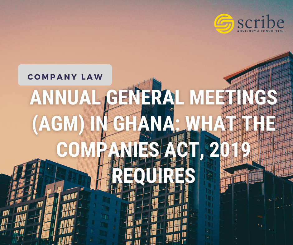 ANNUAL GENERAL MEETINGS (AGM) IN GHANA: WHAT THE COMPANIES ACT, 2019 REQUIRES