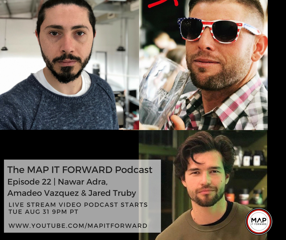 The MAP IT FORWARD Podcast: Episode 22 with Nawar Adra Amadeo Vazquez and Jared Truby