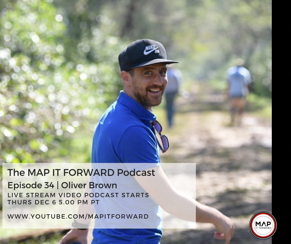 The MAP IT FORWARD Podcast: Episode 34 with Oliver Brown