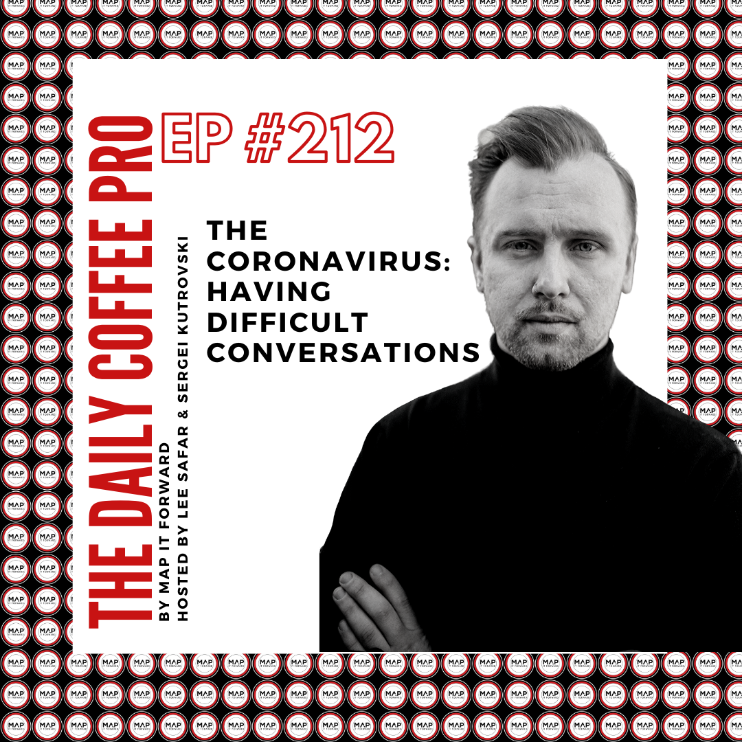 The Daily Coffee Pro | #212 The Coronavirus: Having Difficult Conversations (with Sergei Kutrovski)