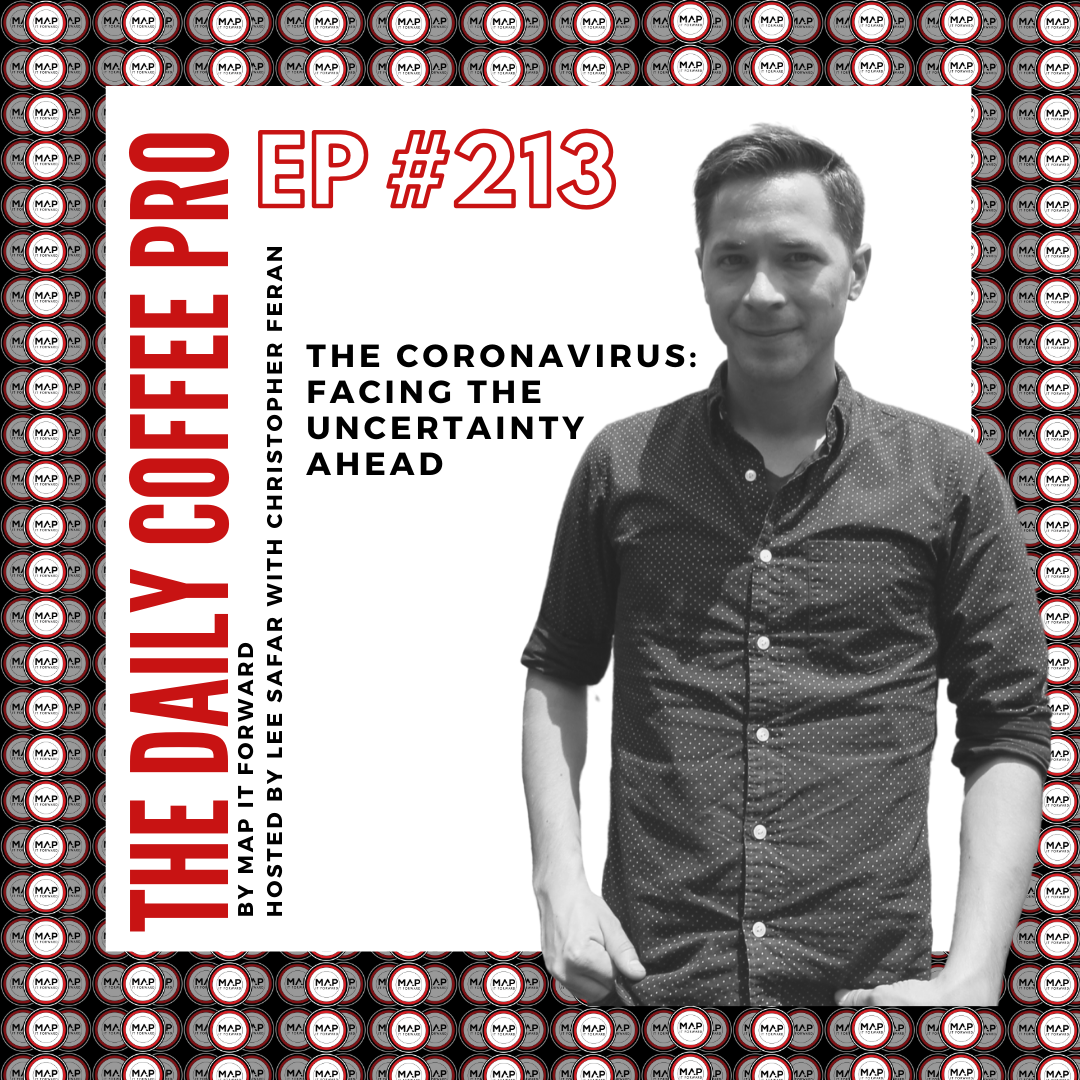 The Daily Coffee Pro | #213 The Coronavirus: Facing The Uncertainty Ahead (with Christopher Feran)