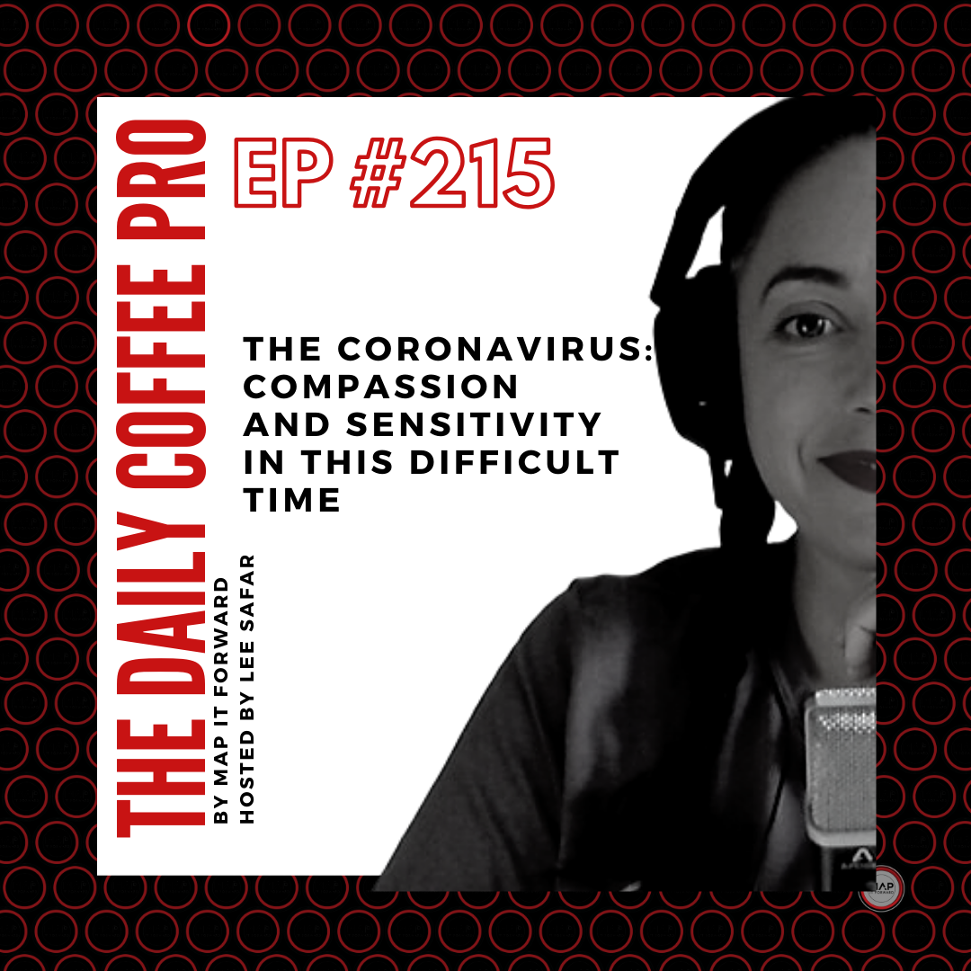 The Daily Coffee Pro | #215 The Coronavirus: Compassion and Sensitivity in this Difficult Time
