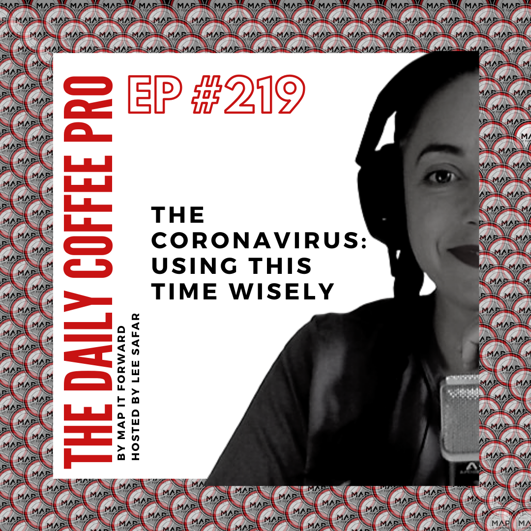 The Daily Coffee Pro | #219 The Coronavirus: Using This Time Wisely